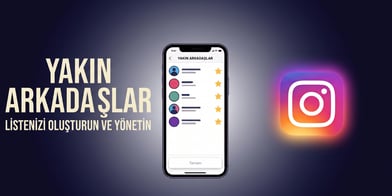 Instagram Yakın Arkadaşlar (Close Friends) Nasıl Ayarlanır?