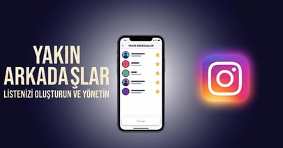 Instagram Yakın Arkadaşlar (Close Friends) Nasıl Ayarlanır?
